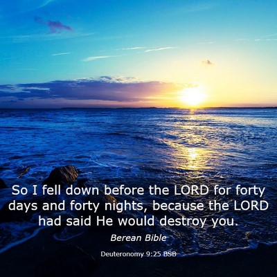 Picture 03 - Deuteronomy 9:25 BSB - So I fell down before the LORD for forty days and - Bible Verse Picture