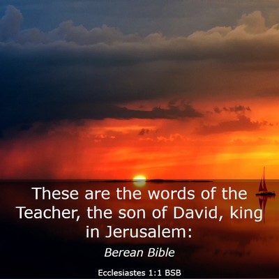 Picture 03 - Ecclesiastes 1:1 BSB - These are the words of the Teacher, the son of - Bible Verse Picture
