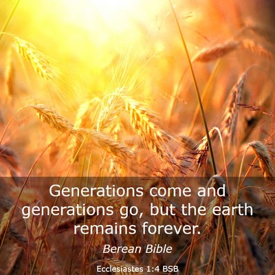 Picture 03 - Ecclesiastes 1:4 BSB - Generations come and generations go, but the - Bible Verse Picture