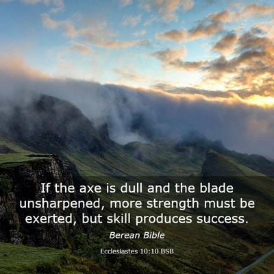Picture 03 - Ecclesiastes 10:10 BSB - If the axe is dull and the blade unsharpened, - Bible Verse Picture