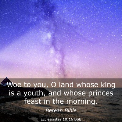 Picture 03 - Ecclesiastes 10:16 BSB - Woe to you, O land whose king is a youth, and - Bible Verse Picture