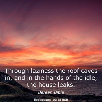 Picture 03 - Ecclesiastes 10:18 BSB - Through laziness the roof caves in, and in the - Bible Verse Picture