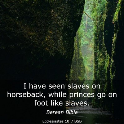 Picture 03 - Ecclesiastes 10:7 BSB - I have seen slaves on horseback, while princes go - Bible Verse Picture
