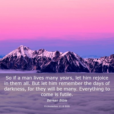 Picture 03 - Ecclesiastes 11:8 BSB - So if a man lives many years, let him rejoice in - Bible Verse Picture