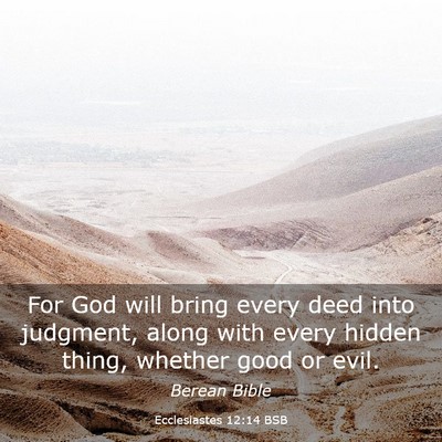 Picture 03 - Ecclesiastes 12:14 BSB - For God will bring every deed into judgment, - Bible Verse Picture