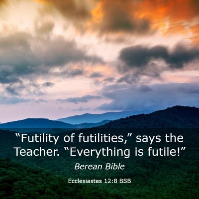 Picture 03 - Ecclesiastes 12:8 BSB - “Futility of futilities,” says the Teacher. - Bible Verse Picture