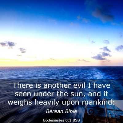 Picture 03 - Ecclesiastes 6:1 BSB - There is another evil I have seen under the sun, - Bible Verse Picture