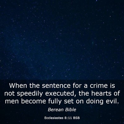 Picture 03 - Ecclesiastes 8:11 BSB - When the sentence for a crime is not speedily - Bible Verse Picture