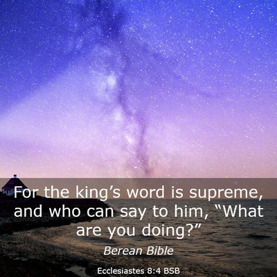 Picture 03 - Ecclesiastes 8:4 BSB - For the king’s word is supreme, and who can say - Bible Verse Picture
