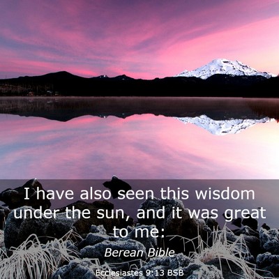 Picture 03 - Ecclesiastes 9:13 BSB - I have also seen this wisdom under the sun, and - Bible Verse Picture