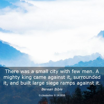 Picture 03 - Ecclesiastes 9:14 BSB - There was a small city with few men. A mighty - Bible Verse Picture