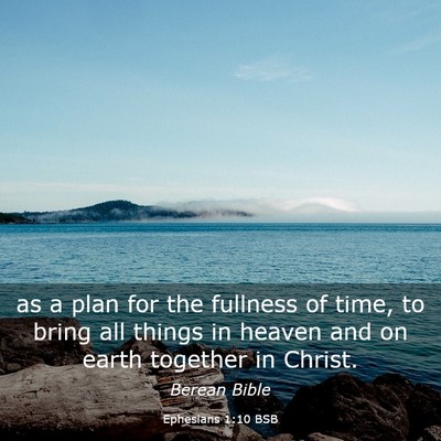 Picture 03 - Ephesians 1:10 BSB - as a plan for the fullness of time, to bring all - Bible Verse Picture