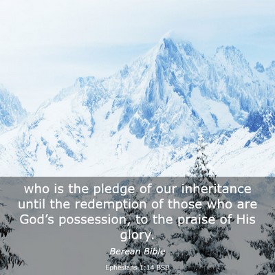Picture 03 - Ephesians 1:14 BSB - who is the pledge of our inheritance until the - Bible Verse Picture