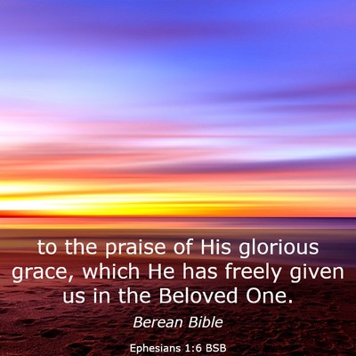 Picture 03 - Ephesians 1:6 BSB - to the praise of His glorious grace, which He has - Bible Verse Picture