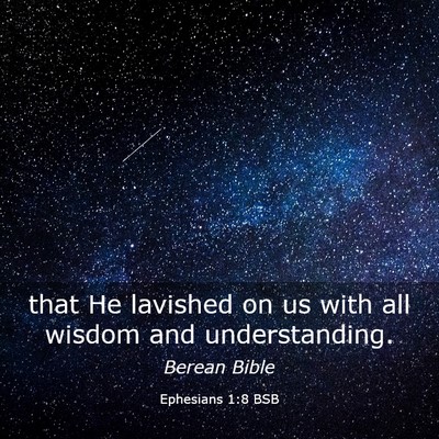 Picture 03 - Ephesians 1:8 BSB - that He lavished on us with all wisdom and - Bible Verse Picture