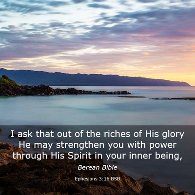 Picture 03 - Ephesians 3:16 BSB - I ask that out of the riches of His glory He may - Bible Verse Picture