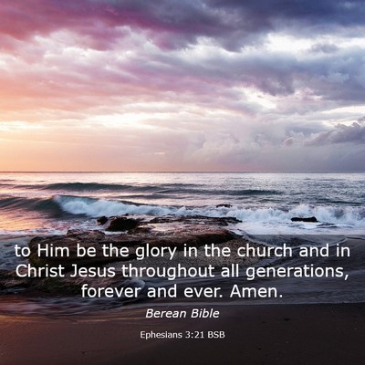 Picture 03 - Ephesians 3:21 BSB - to Him be the glory in the church and in Christ - Bible Verse Picture