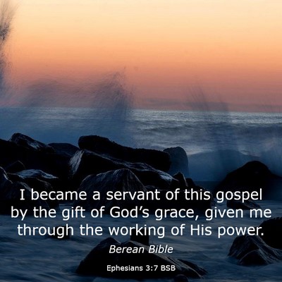 Picture 03 - Ephesians 3:7 BSB - I became a servant of this gospel by the gift of - Bible Verse Picture