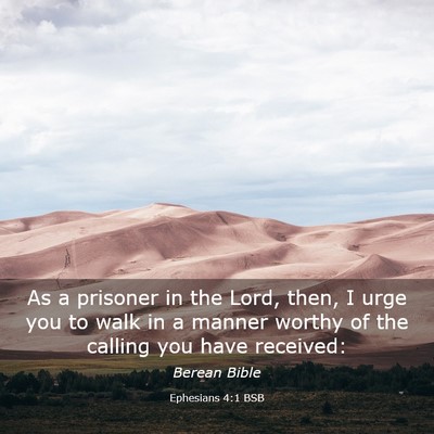Picture 03 - Ephesians 4:1 BSB - As a prisoner in the Lord, then, I urge you to - Bible Verse Picture