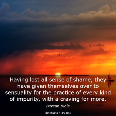 Picture 03 - Ephesians 4:19 BSB - Having lost all sense of shame, they have given - Bible Verse Picture