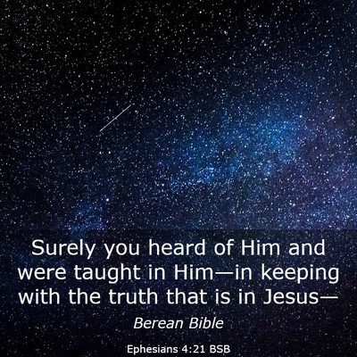 Picture 03 - Ephesians 4:21 BSB - Surely you heard of Him and were taught in - Bible Verse Picture