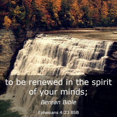 Picture 03 - Ephesians 4:23 BSB - to be renewed in the spirit of your - Bible Verse Picture