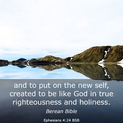 Picture 03 - Ephesians 4:24 BSB - and to put on the new self, created to be like - Bible Verse Picture
