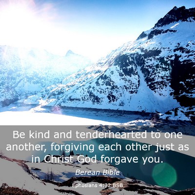 Picture 03 - Ephesians 4:32 BSB - Be kind and tenderhearted to one another, - Bible Verse Picture