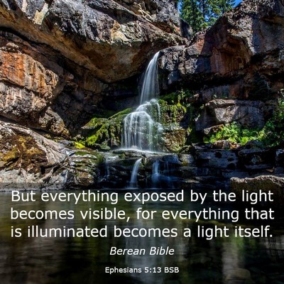 Picture 03 - Ephesians 5:13 BSB - But everything exposed by the light becomes - Bible Verse Picture