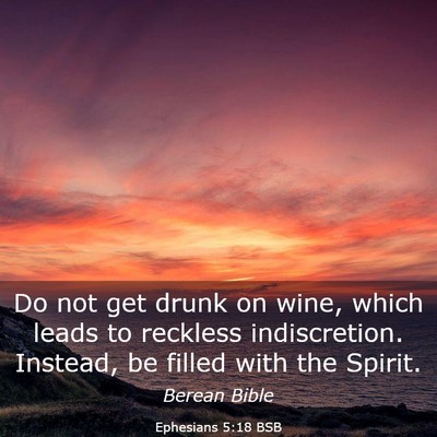 Picture 03 - Ephesians 5:18 BSB - Do not get drunk on wine, which leads to reckless - Bible Verse Picture