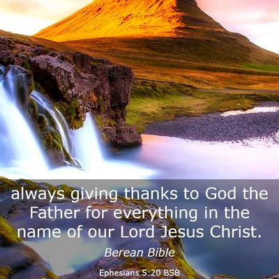 Picture 03 - Ephesians 5:20 BSB - always giving thanks to God the Father for - Bible Verse Picture