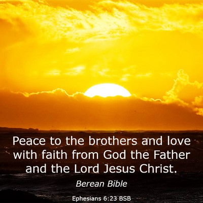 Picture 03 - Ephesians 6:23 BSB - Peace to the brothers and love with faith from - Bible Verse Picture