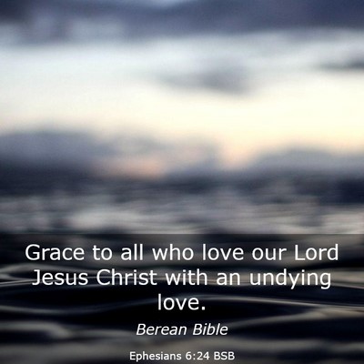Picture 03 - Ephesians 6:24 BSB - Grace to all who love our Lord Jesus Christ with - Bible Verse Picture