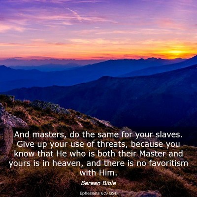 Picture 03 - Ephesians 6:9 BSB - And masters, do the same for your slaves. Give up - Bible Verse Picture