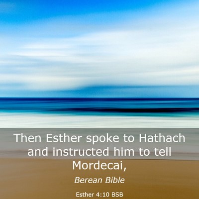 Picture 03 - Esther 4:10 BSB - Then Esther spoke to Hathach and instructed him - Bible Verse Picture