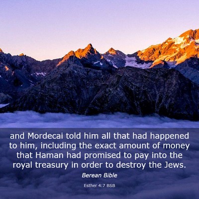 Picture 03 - Esther 4:7 BSB - and Mordecai told him all that had happened to - Bible Verse Picture