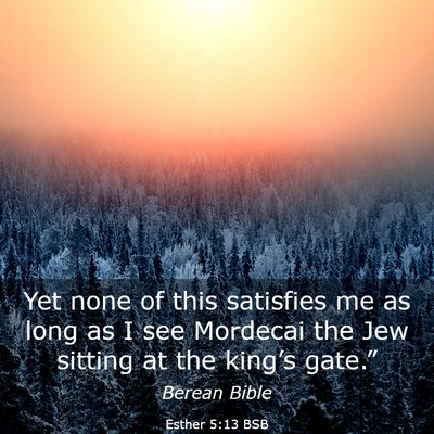 Picture 03 - Esther 5:13 BSB - Yet none of this satisfies me as long as I see - Bible Verse Picture
