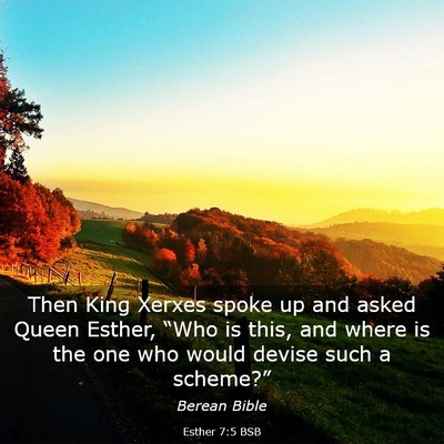 Picture 03 - Esther 7:5 BSB - Then King Xerxes spoke up and asked Queen Esther, - Bible Verse Picture