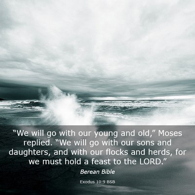 Picture 03 - Exodus 10:9 BSB - “We will go with our young and old,” Moses - Bible Verse Picture