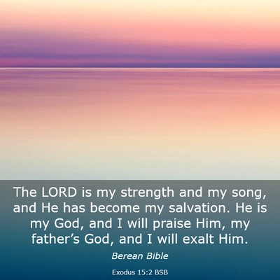 Picture 03 - Exodus 15:2 BSB - The LORD is my strength and my song, and He has - Bible Verse Picture