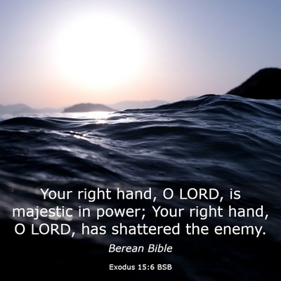 Picture 03 - Exodus 15:6 BSB - Your right hand, O LORD, is majestic in power; - Bible Verse Picture