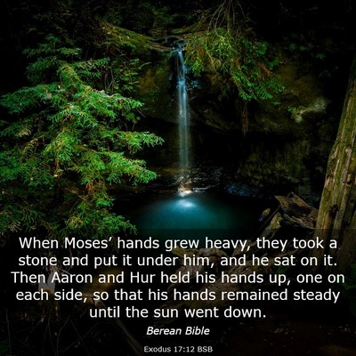 Picture 03 - Exodus 17:12 BSB - When Moses’ hands grew heavy, they took a stone - Bible Verse Picture