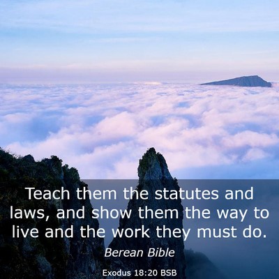 Picture 03 - Exodus 18:20 BSB - Teach them the statutes and laws, and show them - Bible Verse Picture
