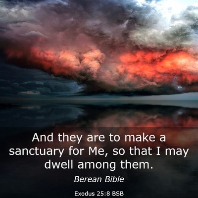 Picture 03 - Exodus 25:8 BSB - And they are to make a sanctuary for Me, so that - Bible Verse Picture