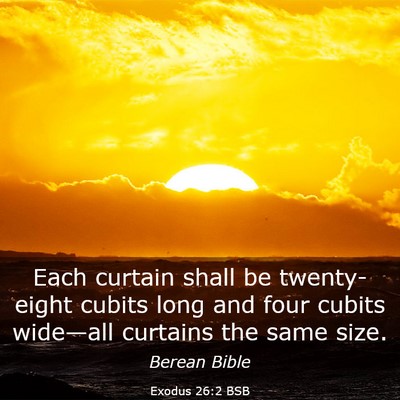 Picture 03 - Exodus 26:2 BSB - Each curtain shall be twenty-eight cubits long - Bible Verse Picture
