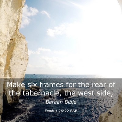 Picture 03 - Exodus 26:22 BSB - Make six frames for the rear of the tabernacle, - Bible Verse Picture