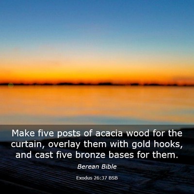 Picture 03 - Exodus 26:37 BSB - Make five posts of acacia wood for the curtain, - Bible Verse Picture
