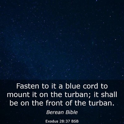 Picture 03 - Exodus 28:37 BSB - Fasten to it a blue cord to mount it on the - Bible Verse Picture