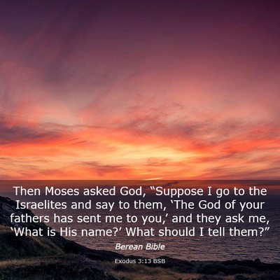 Picture 03 - Exodus 3:13 BSB - Then Moses asked God, “Suppose I go to the - Bible Verse Picture