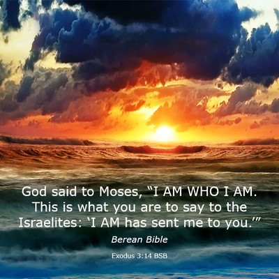 Picture 03 - Exodus 3:14 BSB - God said to Moses, “I AM WHO I AM. This is what - Bible Verse Picture